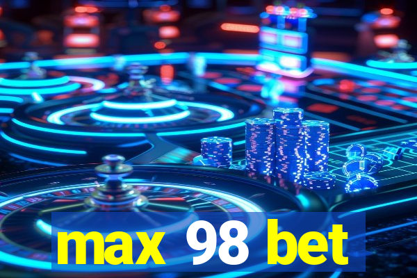 max 98 bet